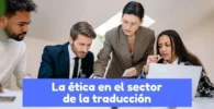 Etica en el sector de la traducción