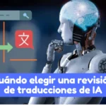 Cuando elegir una revisión profesional de una traducción generada por IA